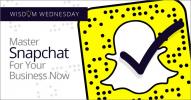 Wisdom Wednesday: Master Snapchat In Your Business