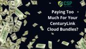 Paying Too Much For Your CenturyLink Cloud Bundles?