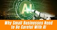 Why Small Businesses Need to Be Careful With AI