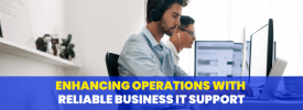 Enhancing Operations with Reliable Business IT Support